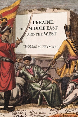 Ukraine, the Middle East, and the West by Prymak, Thomas M.