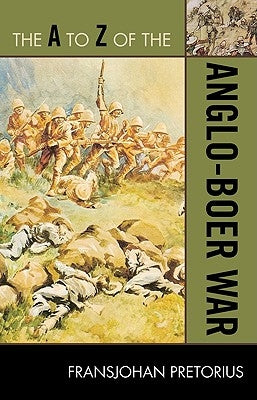 The A to Z of the Anglo-Boer War by Pretorius, Fransjohan