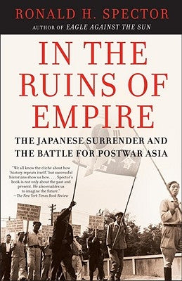 In the Ruins of Empire: The Japanese Surrender and the Battle for Postwar Asia by Spector, Ronald