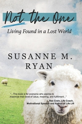 Not the One: Living Found in a Lost World by Ryan, Susanne