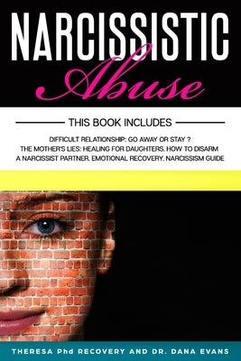 Narcissistic Abuse: This Book Includes: Difficult Relationship: Go Away or Stay. The Mothers Lies: Healing for Daughters. How to Disarm a by Evans, Dana