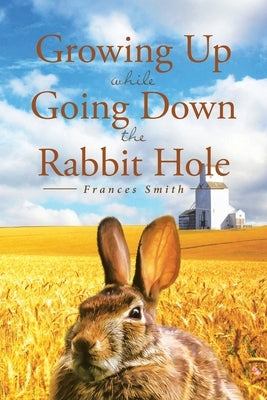 Growing Up While Going Down the Rabbit Hole by Smith, Frances