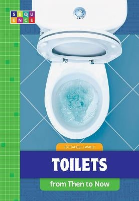 Toilets from Then to Now by Grack, Rachel