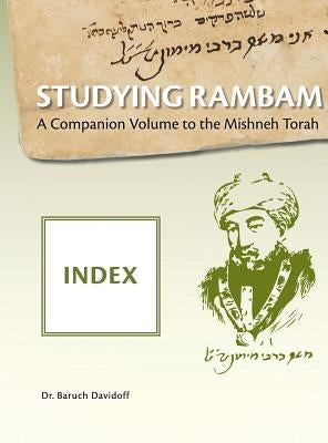 Studying Rambam. A CompanionVolume to the Mishneh Torah: Index by Davidoff, Baruch Bradley