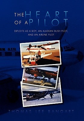 The Heart of a Pilot by Bangart, Thomas Lee