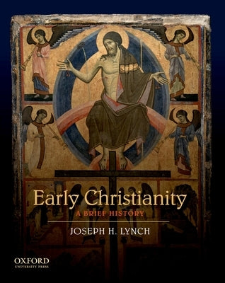 Early Christianity: A Brief History by Lynch, Joseph H.