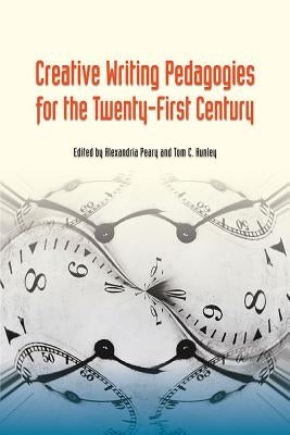 Creative Writing Pedagogies for the Twenty-First Century by Peary, Alexandria