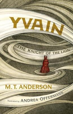 Yvain: The Knight of the Lion by Anderson, M. T.