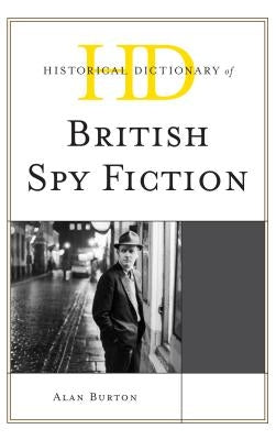 Historical Dictionary of British Spy Fiction by Burton, Alan