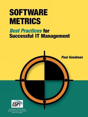 Software Metrics: Best Practices for Successful It Management by Goodman, Paul
