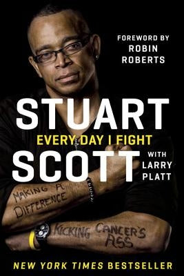 Every Day I Fight: Making a Difference, Kicking Cancer's Ass by Scott, Stuart