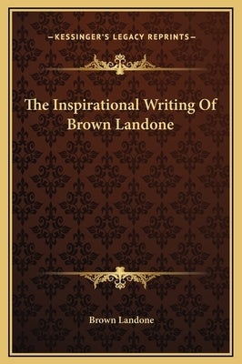 The Inspirational Writing of Brown Landone by Landone, Brown