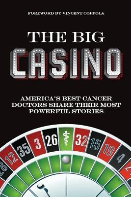 The Big Casino: America's best cancer doctors share their most powerful stories by Strelecki, Matt