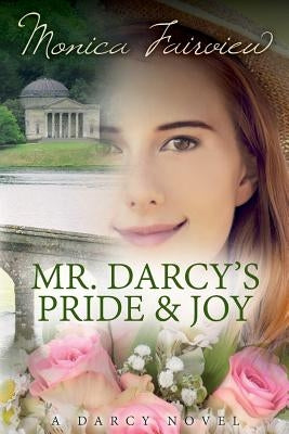 Mr. Darcy's Pride and Joy: A Pride and Prejudice Variation by Fairview, Monica