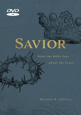 Savior Video Content: What the Bible Says about the Cross by Devega, Magrey