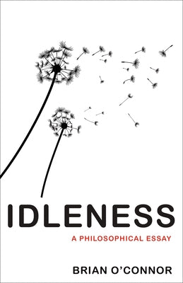 Idleness: A Philosophical Essay by O'Connor, Brian