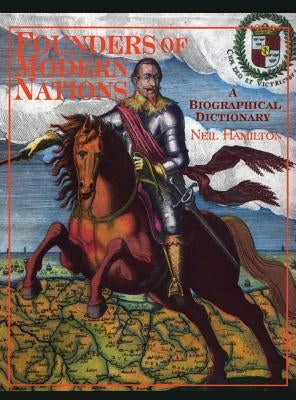Founders of Modern Nations: A Biographical Dictionary by Hamilton, Neil A.