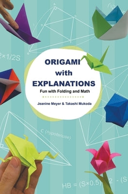 Origami with Explanations: Fun with Folding and Math by Meyer, Jeanine