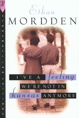 I've a Feeling We're Not in Kansas Anymore: The Buddies Cycle by Mordden, Ethan