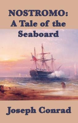 Nostromo: A Tale of the Seaboard by Conrad, Joseph