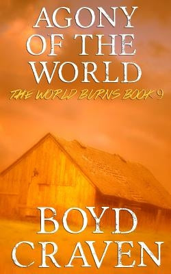 Agony Of The World: A Post-Apocalyptic Story by Craven III, Boyd L.