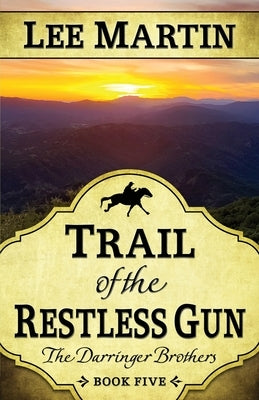 Trail of the Restless Gun: The Darringer Brothers Book Five by Martin, Lee
