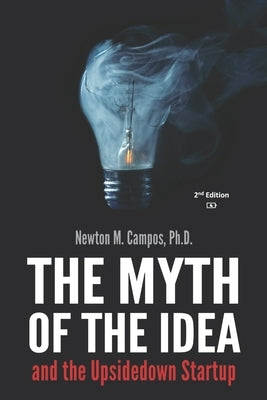 The Myth of the Idea and the Upsidedown Startup: How Assumption-based Entrepreneurship has lost ground to Resource-based Entrepreneurship. by Raney, Sadie