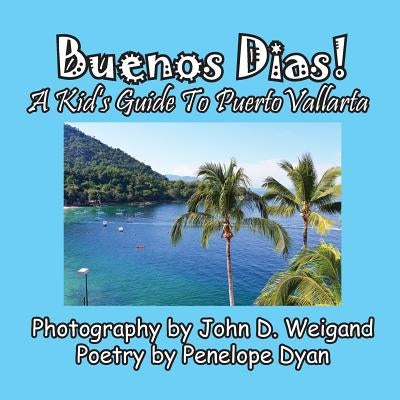 Buenos Dias! a Kid's Guide to Puerto Vallarta by Dyan, Penelope