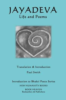Jayadeva - Life & Poems by Smith, Paul