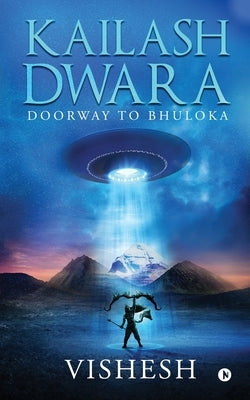 Kailash Dwara: Doorway to Bhuloka by Vishesh
