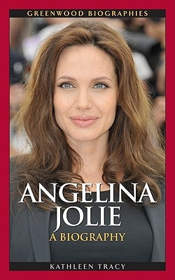 Angelina Jolie: A Biography by Tracy, Kathleen A.