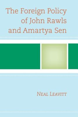 The Foreign Policy of John Rawls and Amartya Sen by Leavitt, Neal