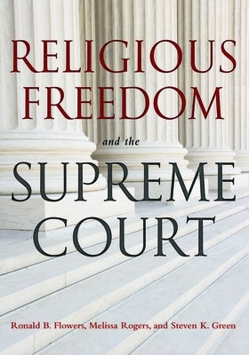 Religious Freedom and the Supreme Court by Flowers, Ronald B.