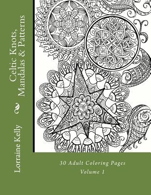 Celtic Knots, Mandalas & Patterns: 30 Adult Coloring Pages by Kelly, Lorraine T.