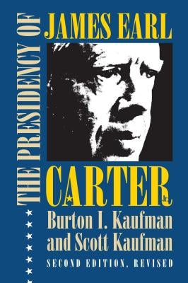 The Presidency of James Earl Carter, Jr. by Kaufman, Burton I.