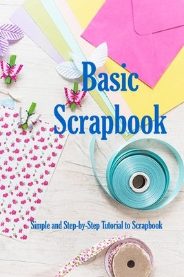 Basic Scrapbook: Simple and Step-by-Step Tutorial to Scrapbook: Holiday Scrapbook by Humphrey, Brandi