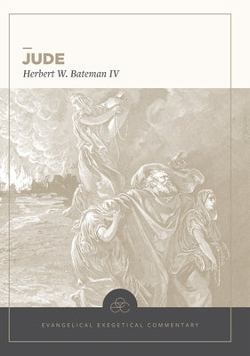 Jude: Evangelical Exegetical Commentary by Bateman IV, Herbert W.