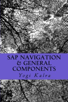 SAP Navigation & General Components: Navigation, Resources and User setup in SAP by Kalra, Yogi