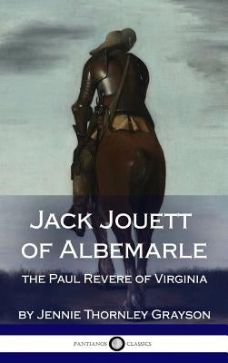 Jack Jouett of Albemarle: the Paul Revere of Virginia (Hardcover) by Grayson, Jennie Thornley