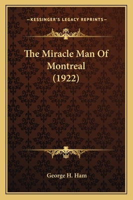 The Miracle Man of Montreal (1922) by Ham, George H.