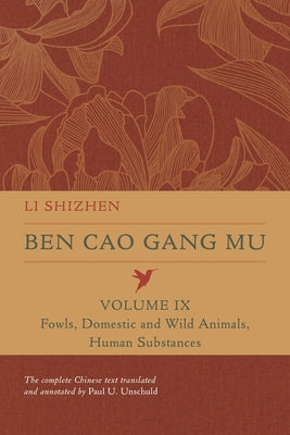 Ben Cao Gang Mu, Volume IX: Fowls, Domestic and Wild Animals, Human Substancesvolume 9 by Shizhen, Li