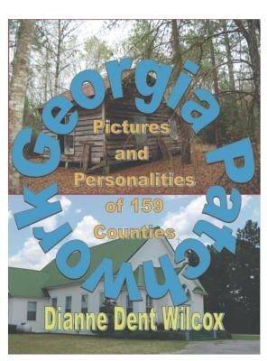 Georgia Patchwork: Pictures and Personalities from 159 Counties by Wilcox, Diane