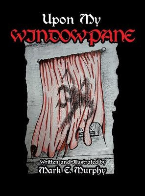 Upon My Window Pane by Murphy, Mark E.