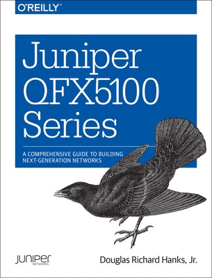 Juniper Qfx5100 Series: A Comprehensive Guide to Building Next-Generation Networks by Hanks, Jr. Douglas Richard