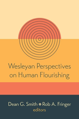 Wesleyan Perspectives on Human Flourishing by Smith, Dean G.
