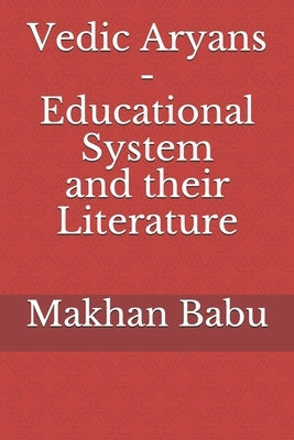 Vedic Aryans - Educational System and their Literature by Babu, Kusum