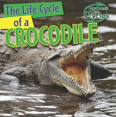 The Life Cycle of a Crocodile by Linde, Barbara M.