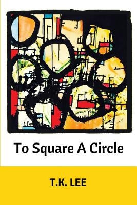 To Square a Circle by Lee, T. K.