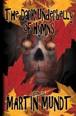 The Dark Underbelly of Hymns by Everson, John