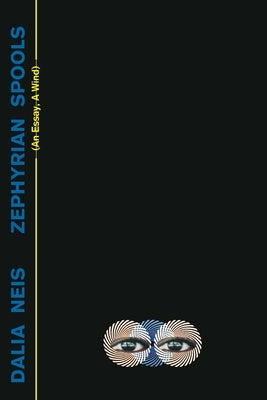 Zephyrian Spools: (An Essay, A Wind) by Neis, Dalia